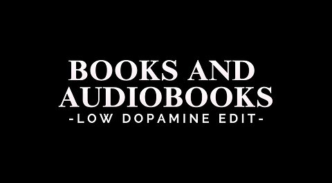 BOOKS AND AUDIOBOOKS - LOW DOPAMINE EDIT