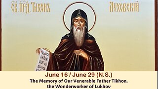 The Lives of Saints: June 16/29 (N.S.)The Memory of Our Ven. Fr. Tikhon, the Wonderworker of Lukhov
