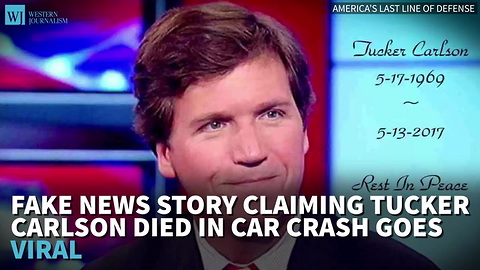 Fake News Story Claiming Tucker Carlson Died In Car Crash Goes Viral