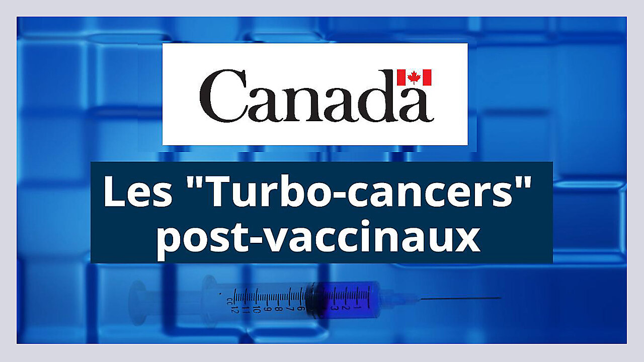 CANADA_"Les Turbo-Cancers" post-vaccinaux vous connaissez ? (Hd 720)