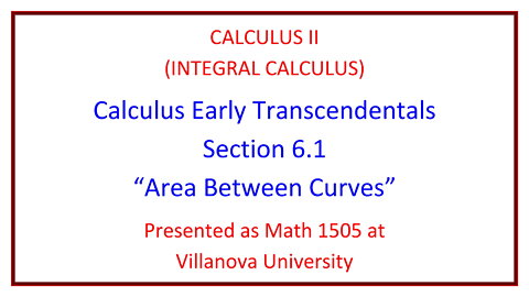 Villanova Calculus II (Math 1505) - 6.1 Area Between Curves