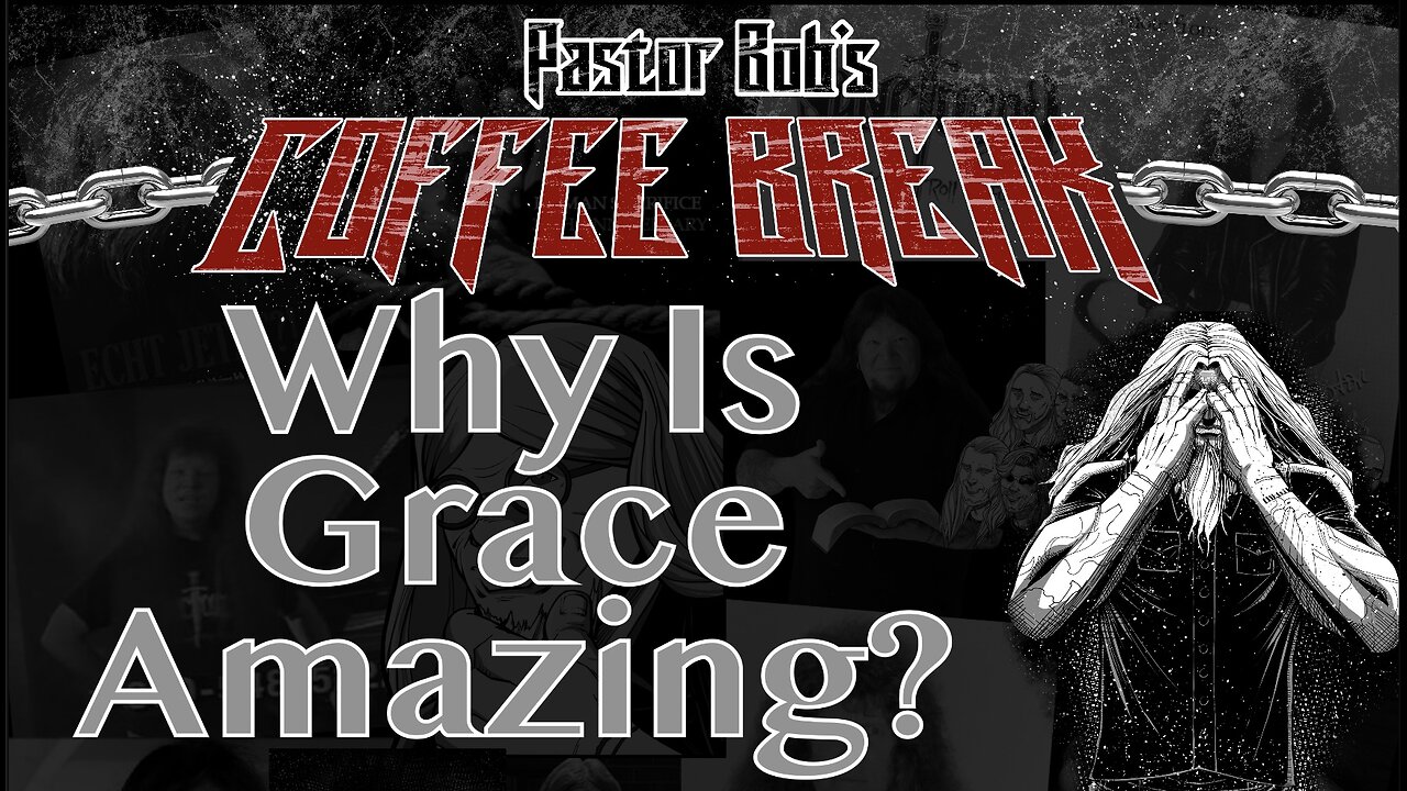 WHY IS GRACE AMAZING? / Pastor Bob's Coffee Break