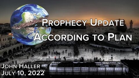 2022 07 10 John Haller's Prophecy Update "According to Plan"
