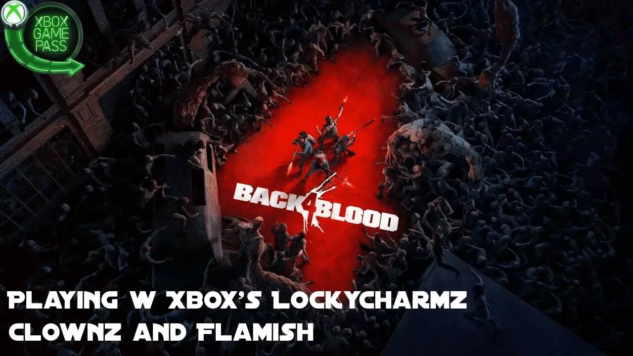 Game Pass Back 4 Blood Stream w Xbox's LockyCharmz, Clownz, Flamish