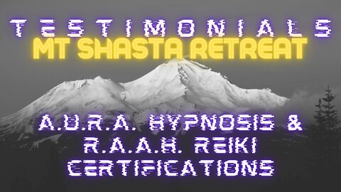 Mt Shasta Retreat | A.U.R.A. Hypnosis & R.A.A.H. Reiki Certifications | Testimonials