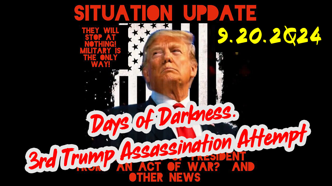 Situation Update 9-20-24 ~ Days of Darkness. 3rd Trump Assassination Attempt