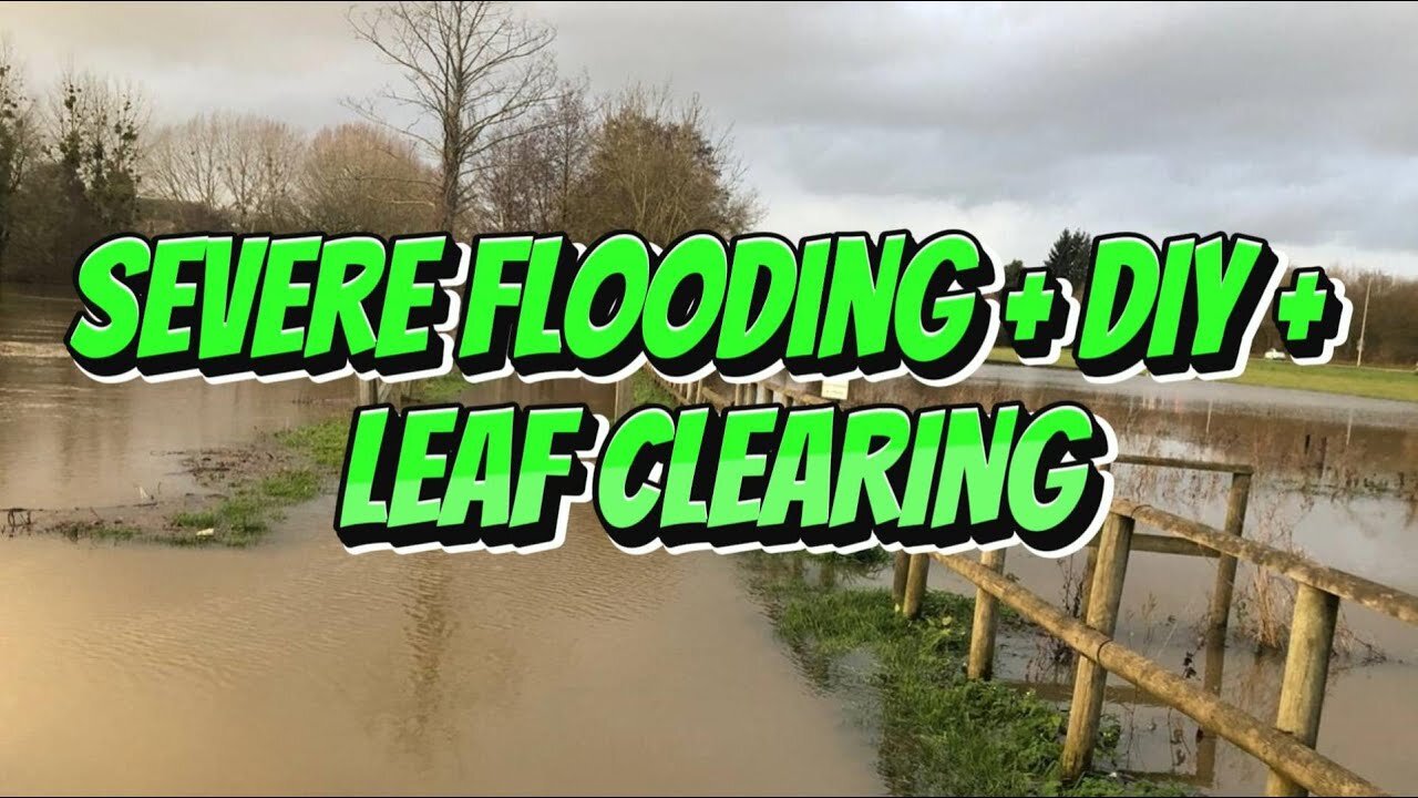 Ep 44 - Severe Flooding+DIY+Leaf clearing