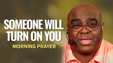 Someone Will Turn On You - Morning Prayer