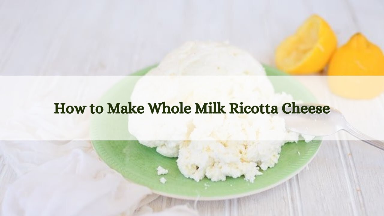 How to Make Whole Milk Ricotta Cheese