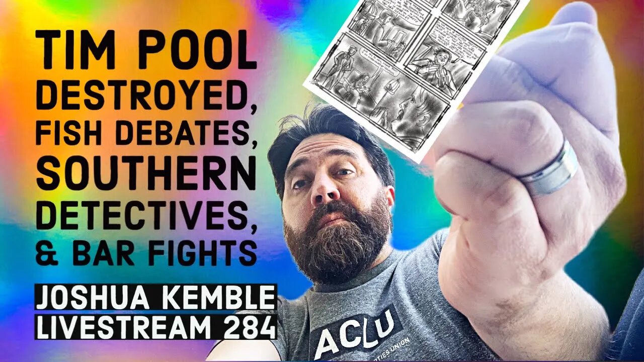 Tim Pool Destroyed, Fish Debates, Southern Detectives, & Bar Fights-Joshua Kemble Livestream 284