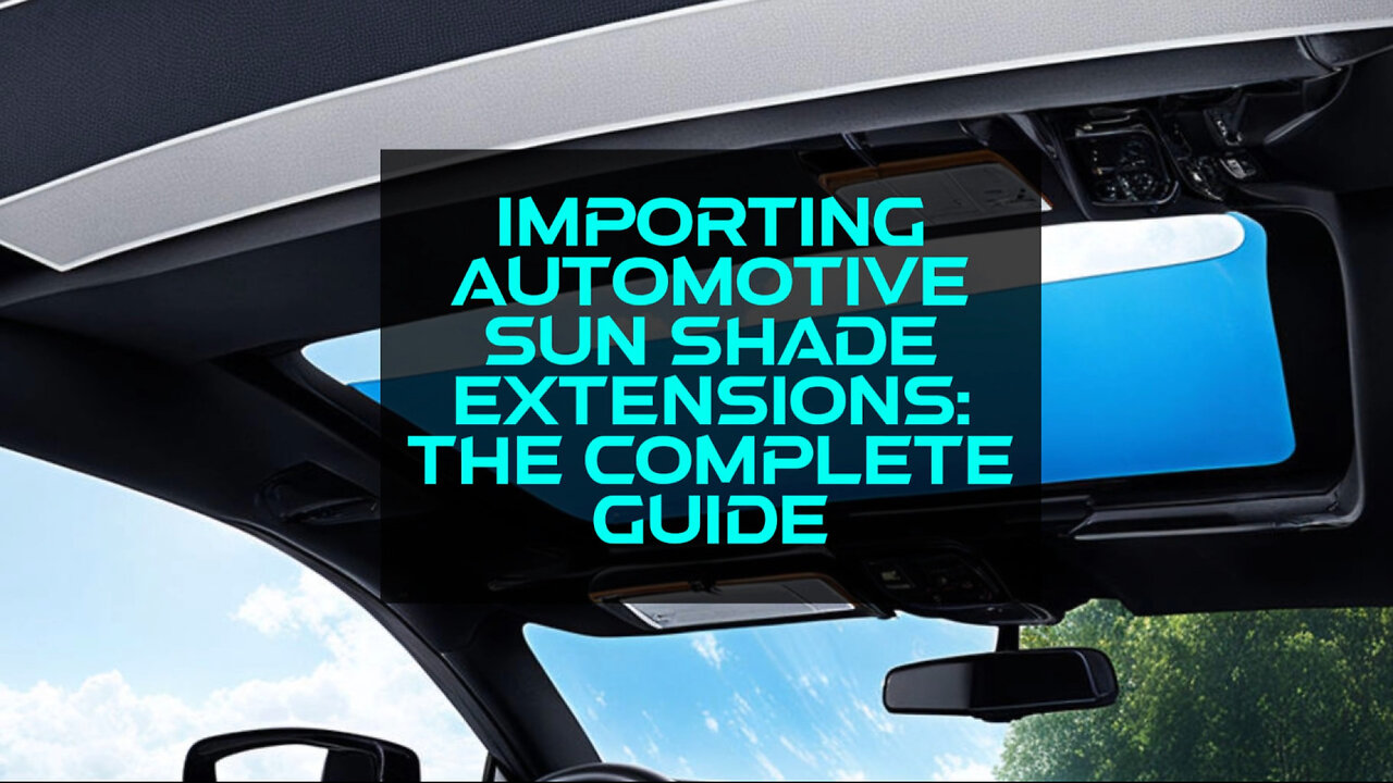 Importing Car Sun Shades: The Insider's Guide to Customs Clearance in the USA