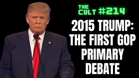 The Cult #214: 2015 Trump Rewind: Watching the first GOP Primary Debate from 2015