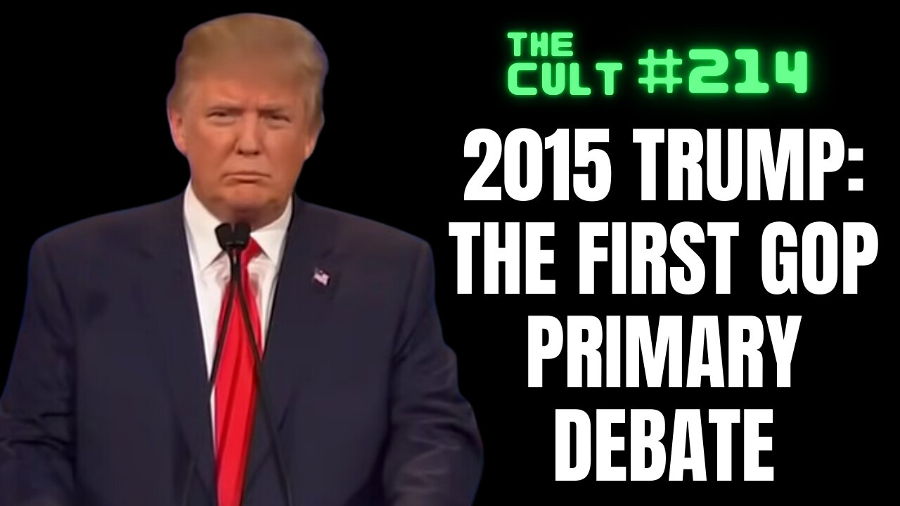 The Cult #214: 2015 Trump Rewind: Watching the first GOP Primary Debate from 2015