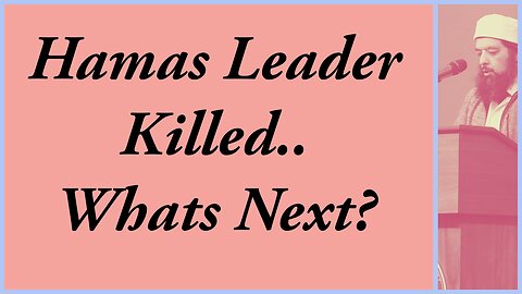 Hamas Leader Killed...What's Next?