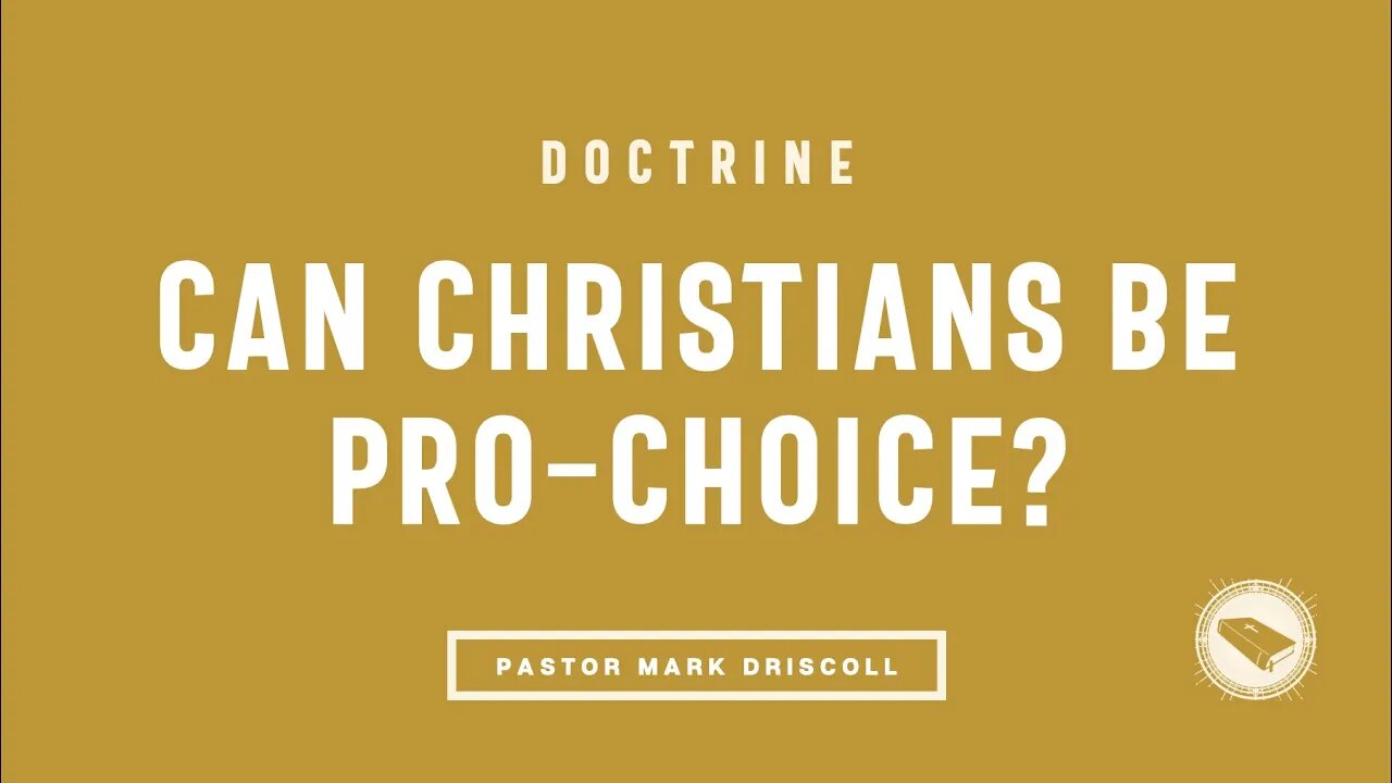 Can Christians Be Pro-Choice? | Doctrine: It's All About Jesus | Pastor Mark Driscoll