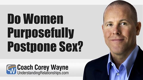 Do Women Purposefully Postpone Sex?