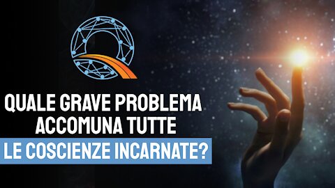 Quale grave problema accomuna tutte le coscienze incarnate?