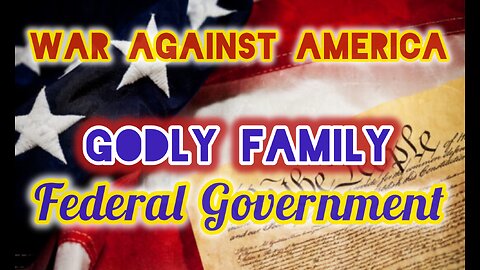 War Against America, Godly Family, Federal Government