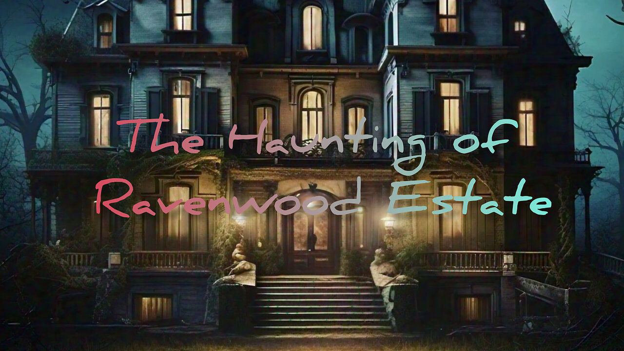 The Haunting of Ravenwood Estate