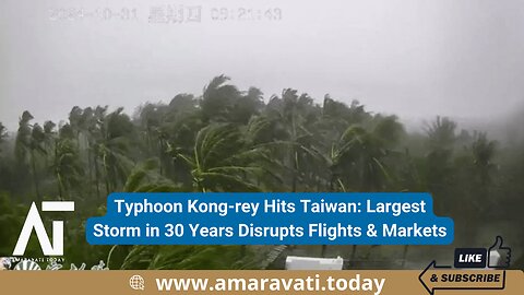 Typhoon Kong rey Hits Taiwan Largest Storm in 30 Years Disrupts Flights & Markets | Amaravati Today