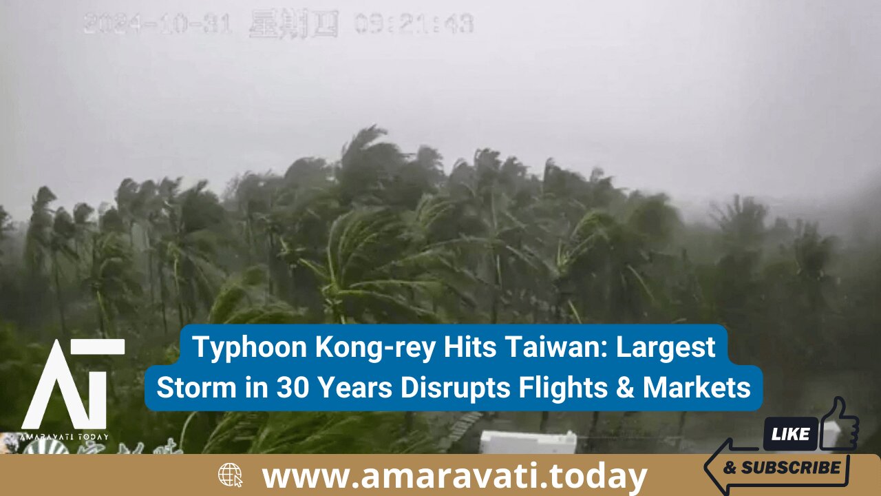 Typhoon Kong rey Hits Taiwan Largest Storm in 30 Years Disrupts Flights & Markets | Amaravati Today