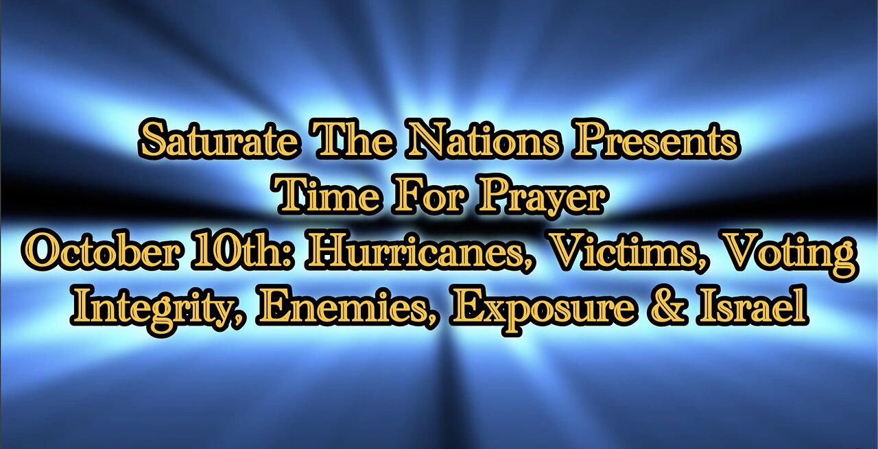 Time For Prayer: Hurricanes, Victims, Voting Integrity, Enemies, and more.