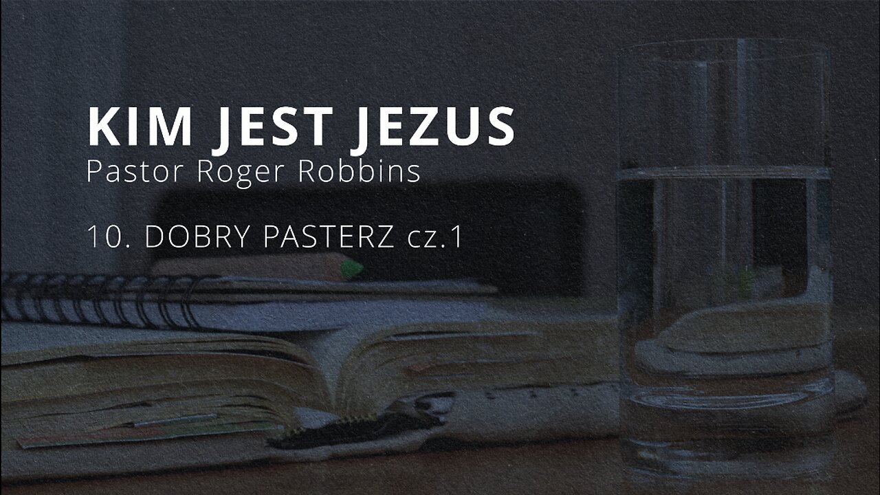 2023.10.04 - ChIBiM - KIM JEST JEZUS cz10 - DOBRY PASTERZ cz1 - Pastor Roger