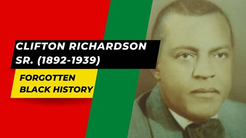 CLIFTON RICHARDSON SR. (1892-1939) | Forgotten Black History