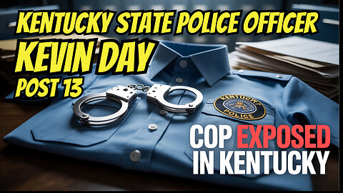 CORRUPT State Police Officer KEVIN DAY of Post-13 Hazard County Kentucky