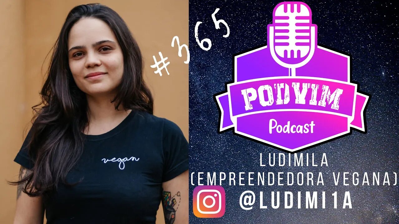 LUDIMILA (EMPREENDEDORA - VACA VEGANA) - PODVIM #365