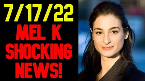 Mel K & Mike L Shocking News 7/17/22