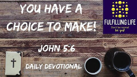 Do You Want To Change? - John 5:6 - Fulfilling Life Daily Devotional