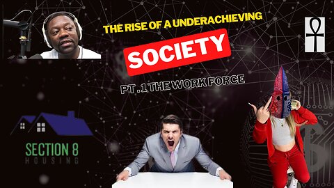 The Rise of A Underachieving society Pt. 1 workforce