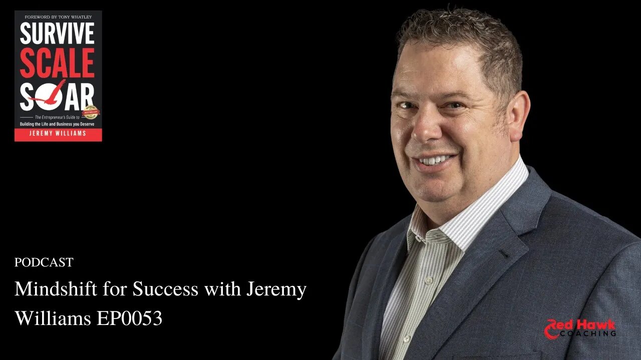 MindShift for Success with Jeremy Williams EP0053 Survive Scale Soar Podcast | Red Hawk Coaching