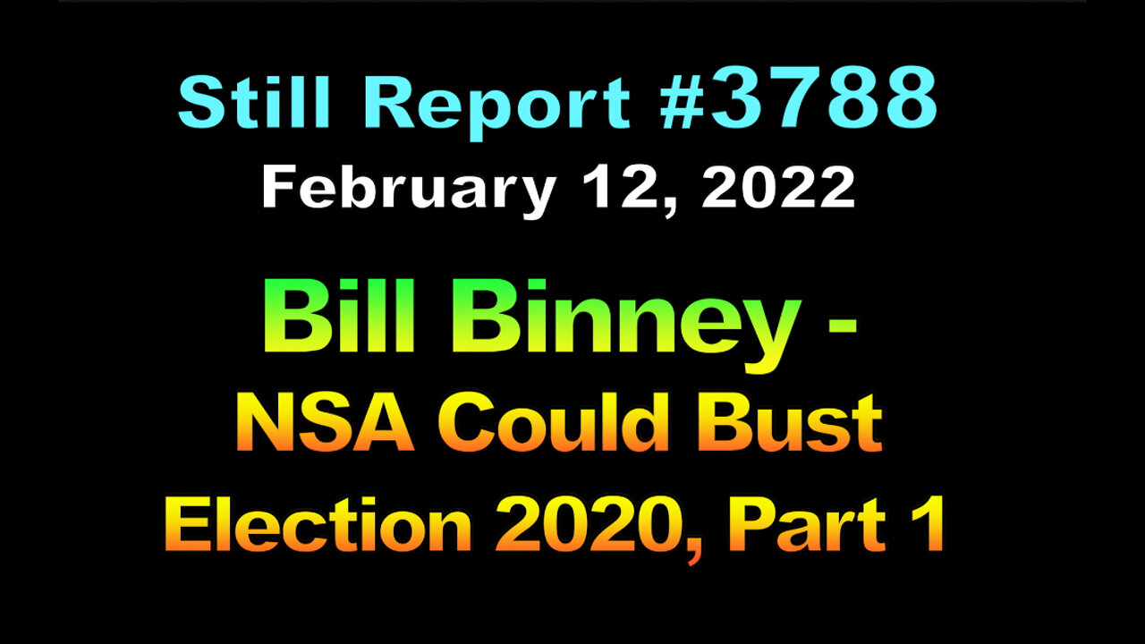 Bill Binney - NSA Could Bust the 2020 Vote Scam, Part 1, 3788