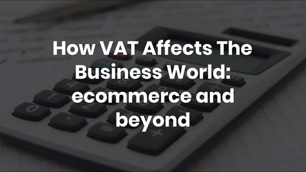 How VAT Affects The Business World: ecommerce and beyond