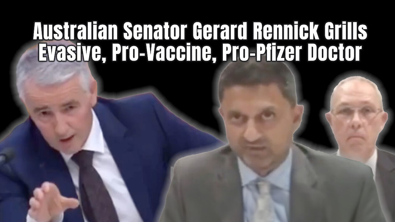 Australian Senator Gerard Rennick Grills Evasive, Pro-Vaccine, Pro-Pfizer Doctor