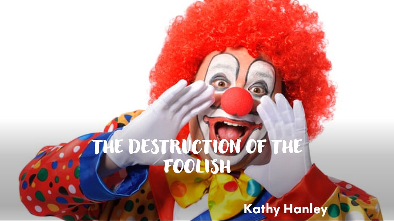 The Destruction of the Foolish - Kathy Hanley - August 25th, 2024