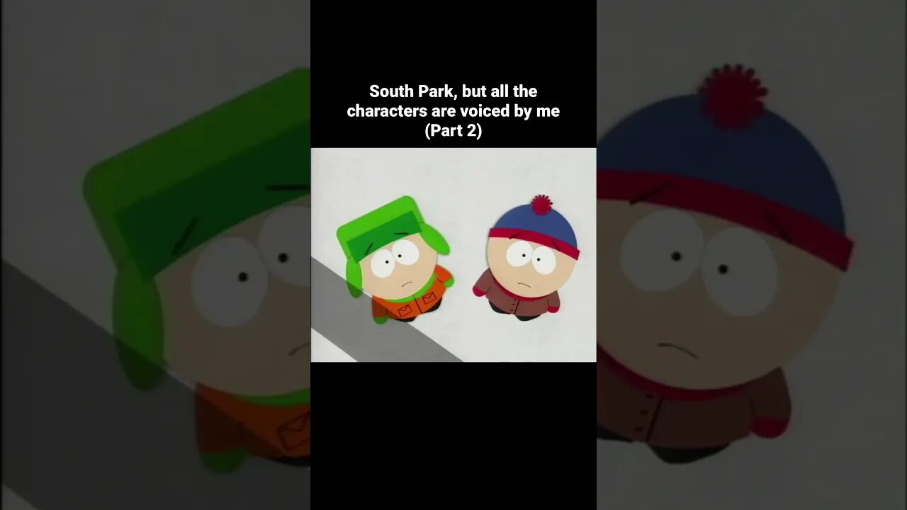 South Park, but all the characters are voiced by me (Part 2)