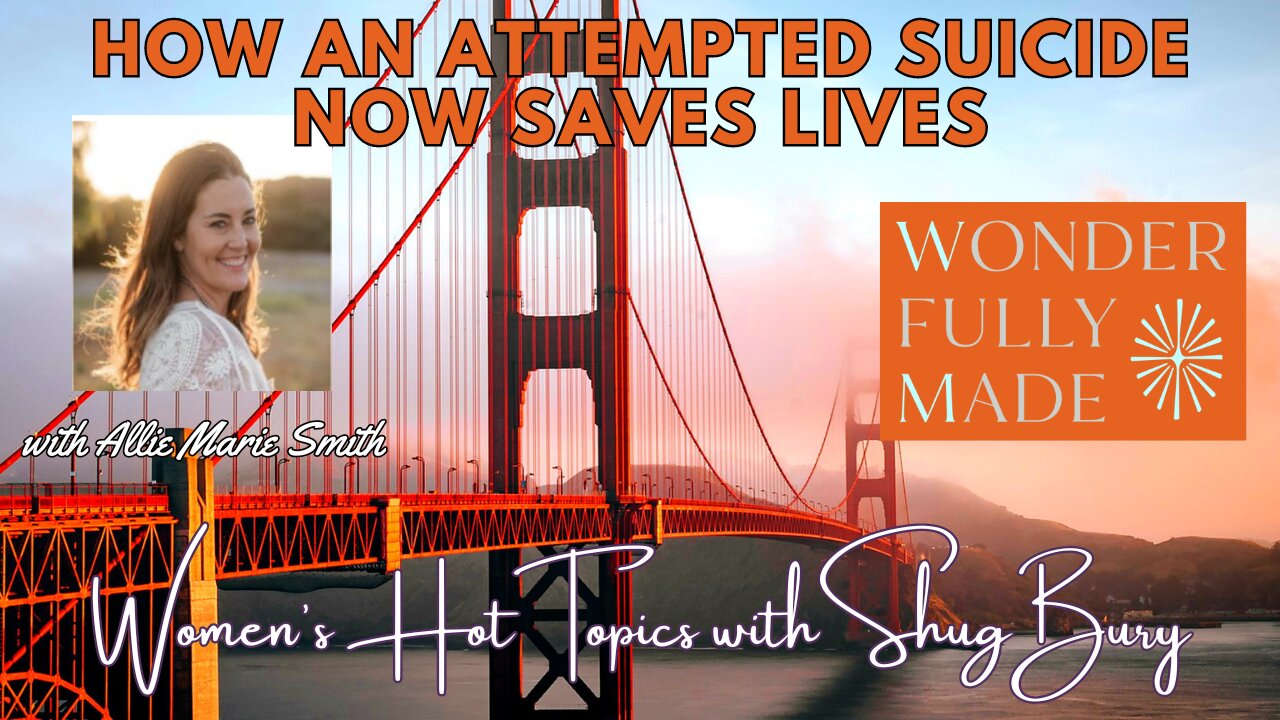 HOW AN ATTEMPTED SUICIDE NOW SAVES LIVES - Shug Bury & Allie Marie Smith - Women's Hot Topics