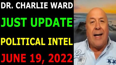 DR. CHARLIE WARD JUST UPDATE SHOCKING POLITICAL INTEL TODAY'S JUNE 19, 2022