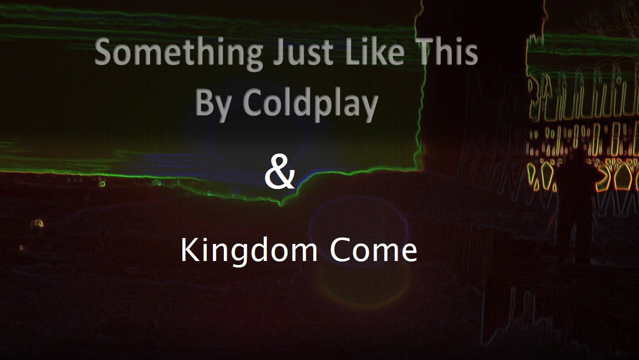 Coldplay - Something Just Like this and Kingdom Come