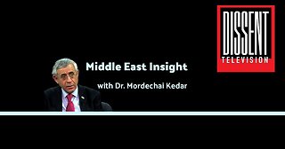 EXCLUSIVE: Interview on Middle East Insights with Dr. Mordechai Kedar on Dissent TV