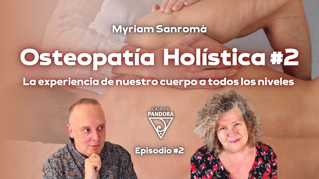 Osteopatía Holística #2, La experiencia de nuestro cuerpo a todos los niveles - Myriam Sanromà