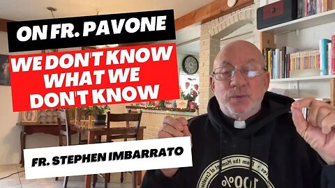 On Fr. Pavone: We Don't Know, What We Don't Know | Fr. Imbarrato Live