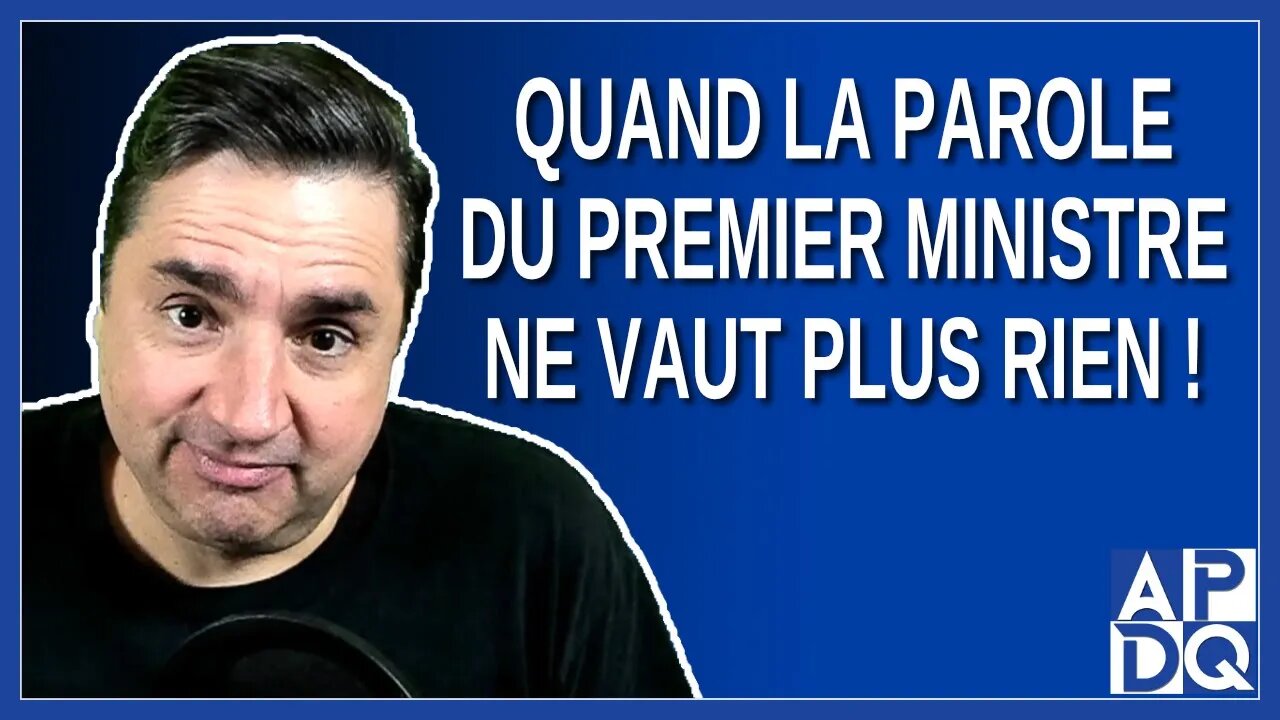 Quand la parole du premier ministre ne vaut plus rien.