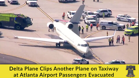 Delta Plane Clips Another Plane on Taxiway at Atlanta Airport Passengers Evacuated