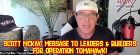 Scott McKay: Message To Leaders & Builders For Operation Tomahawk!