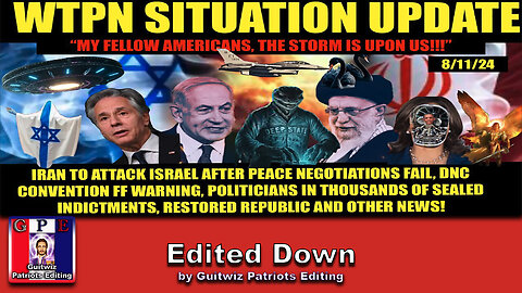 WTPN SITUATION UPDATE 8/11/24-“THE STORM IS UPON US”-Edited Down