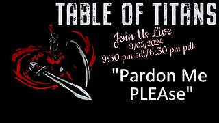 #TableofTitans" Pardon Me PLEAse"